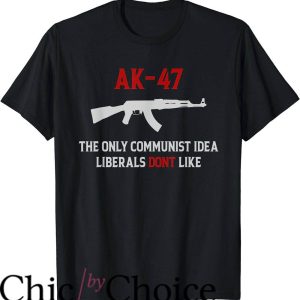 Ak 47 T-Shirt The Only Communist Idea Liberals Don’t Like