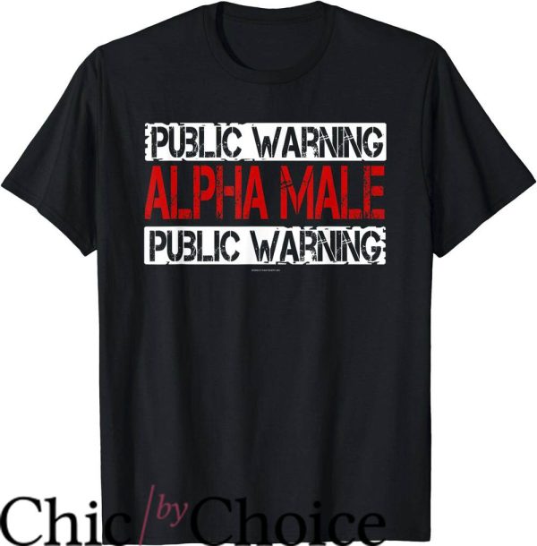 Alpha Male T-Shirt Public Warning Alpha Male