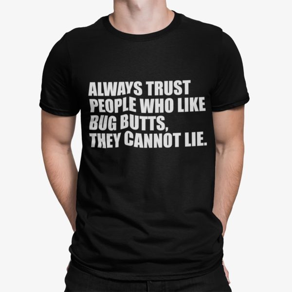 Always Trust People Who Like Big Butts They Cannot Lie Shirt