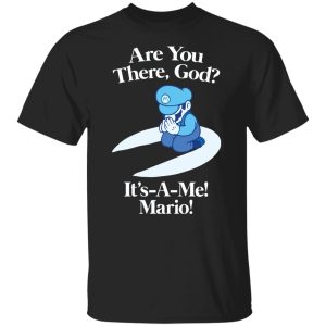 Are you there god it’s a me mario shirt