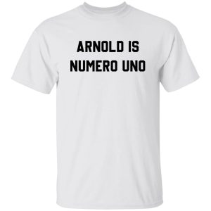 Arnold is numero uno shirt