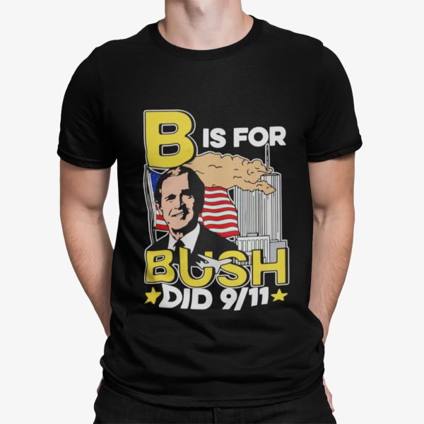 B Is For Bush Did 9 11 Shirt