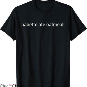 Babette Ate Oatmeal T-shirt