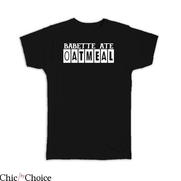Babette Ate Oatmeal T-shirt Babette Ate Oatmeal Bricks T-shirt