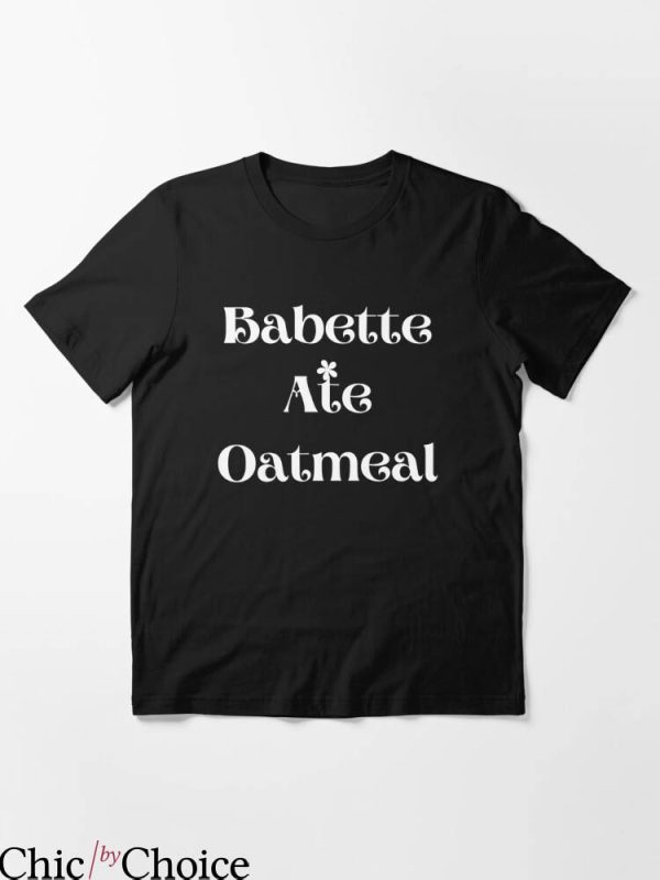 Babette Ate Oatmeal T-shirt Babette Ate Oatmeal Daisy Flower