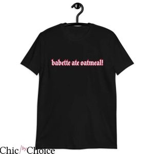 Babette Ate Oatmeal T-shirt Babette Ate Oatmeal Fire Letters