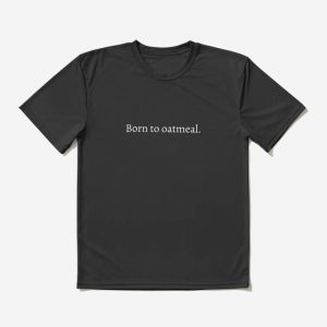 Babette Ate Oatmeal T-shirt Born To Oatmeal T-shirt