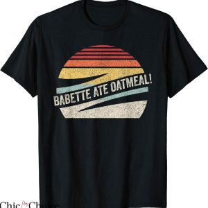 Babette Ate Oatmeal T-shirt Retro Vintage Babette Ate Oatmeal