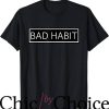 Bad Habit T-Shirt Box Minimalist Typography T-Shirt Trending