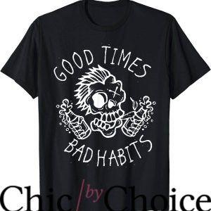 Bad Habit T-Shirt Good Times Bad Habits T-Shirt Trending