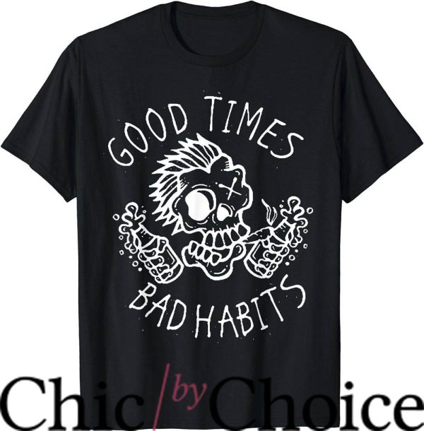 Bad Habit T-Shirt Good Times Bad Habits T-Shirt Trending