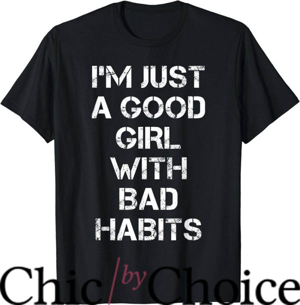 Bad Habit T-Shirt I’m Just a Good Girl With Bad Trending