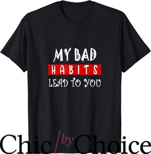 Bad Habit T-Shirt Lead To You T-Shirt Trending