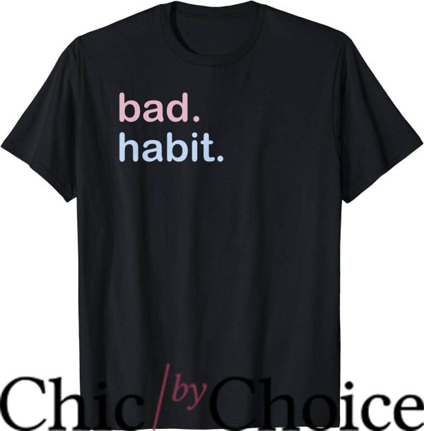 Bad Habit T-Shirt Trending