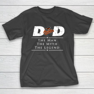 Baltimore Orioles MLB Baseball Dad The Man The Myth The Legend T-Shirt