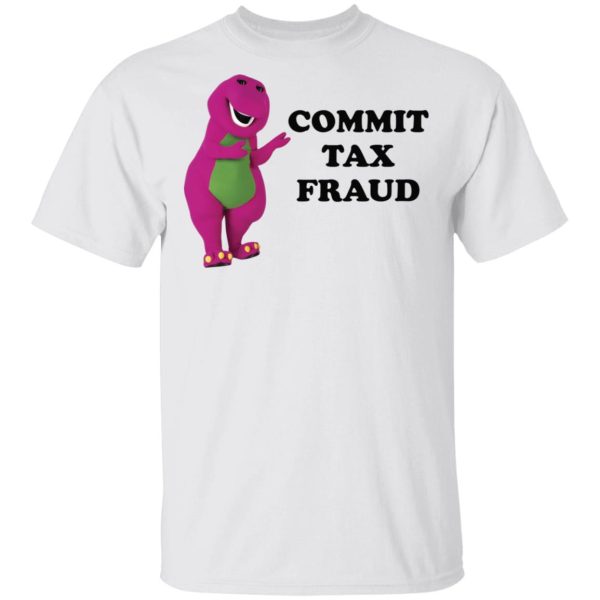 Barney commit tax fraud shirt