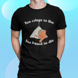 Bear Too Cringe To Live Too Based To Die Shirt