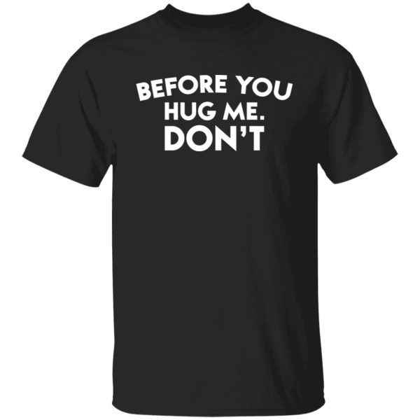 Before you hug me don’t shirt