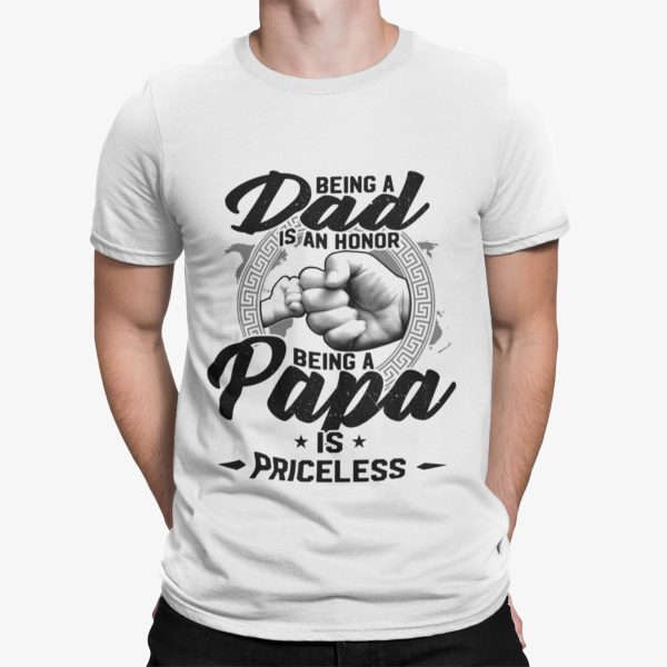 Being A Dad Is An Honor Being A Papa Is Priceless Shirt