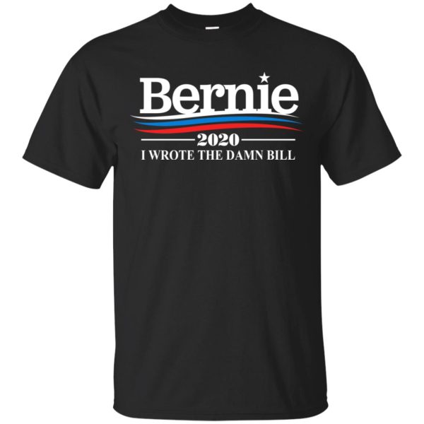 Bernie 2020 I wrote the damn bill shirt