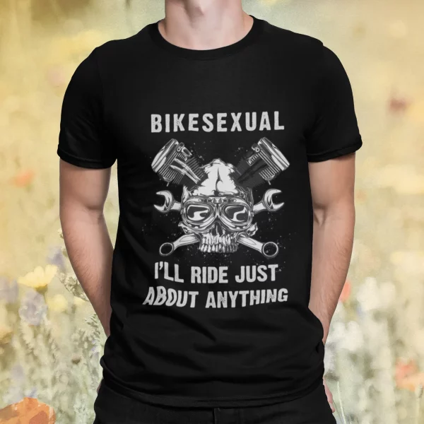 Bikesexual I’ll Ride Just About Anything Shirt