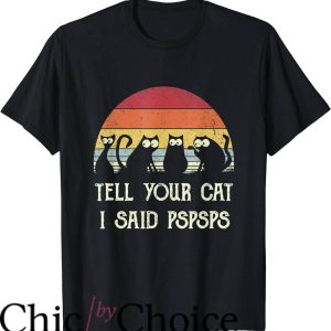 Black Cat T-Shirt Tell Your Cat I Said Pspsps