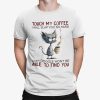 Black Cat Touch My Coffee I Will Slap You So Hard Even Google Shirt