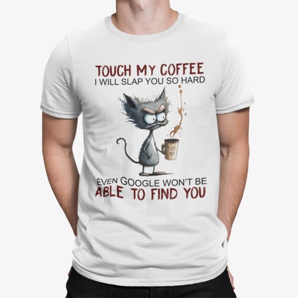 Black Cat Touch My Coffee I Will Slap You So Hard Even Google Shirt