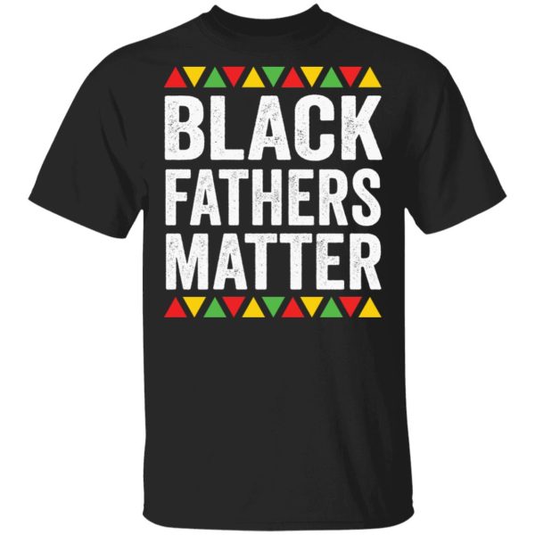 Black Fathers Matter shirt