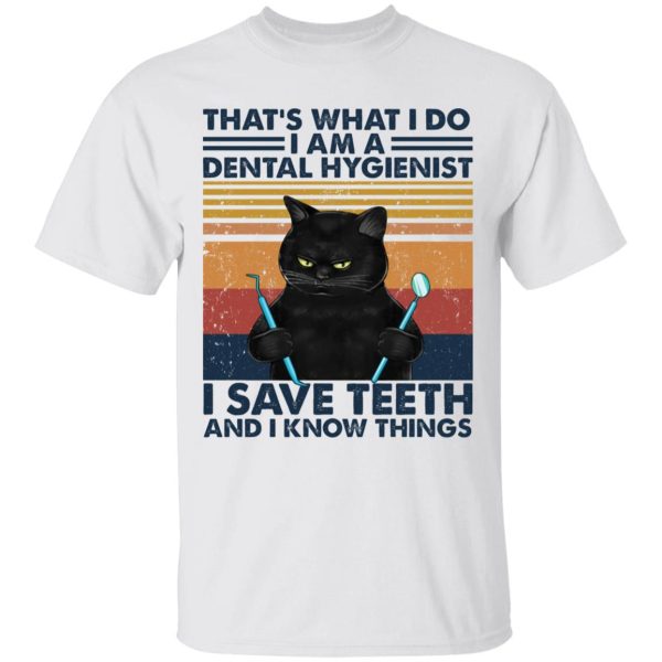 Black cat that’s what I do I am a dental hygienist shirt