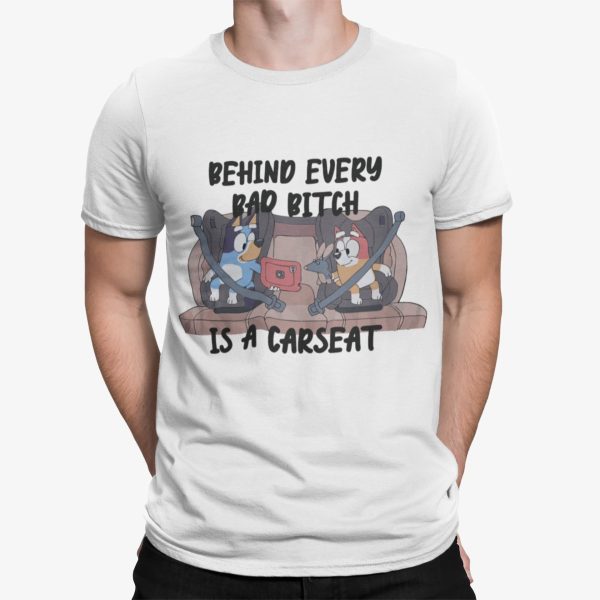 Bluey Behind Every Bad Btch Is A CarSeat Shirt