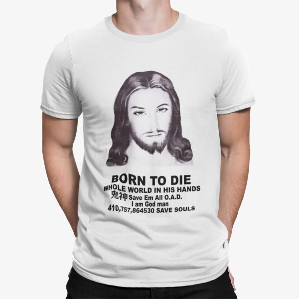 Born To Die Jesus Whole World In His Hands Shirt