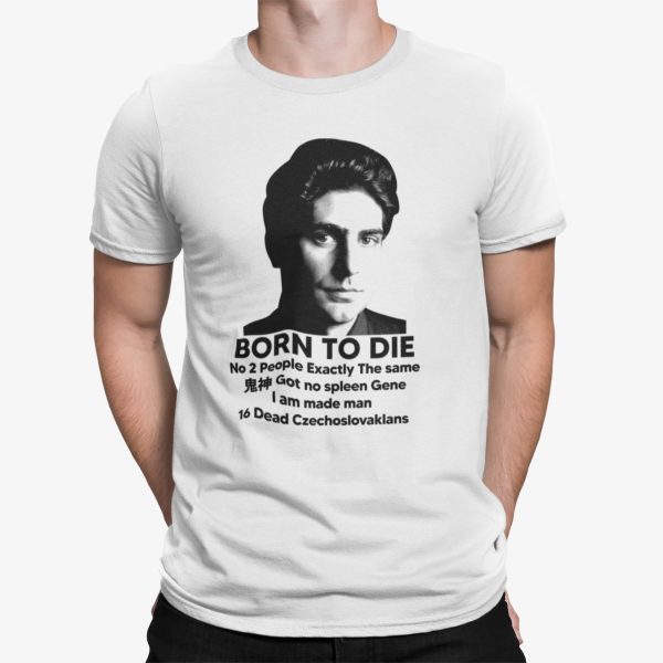 Born To Die No 2 People Exactly The Same Got No Spleen Shirt