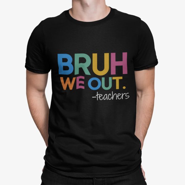 Bruh We Out Teacher Shirt