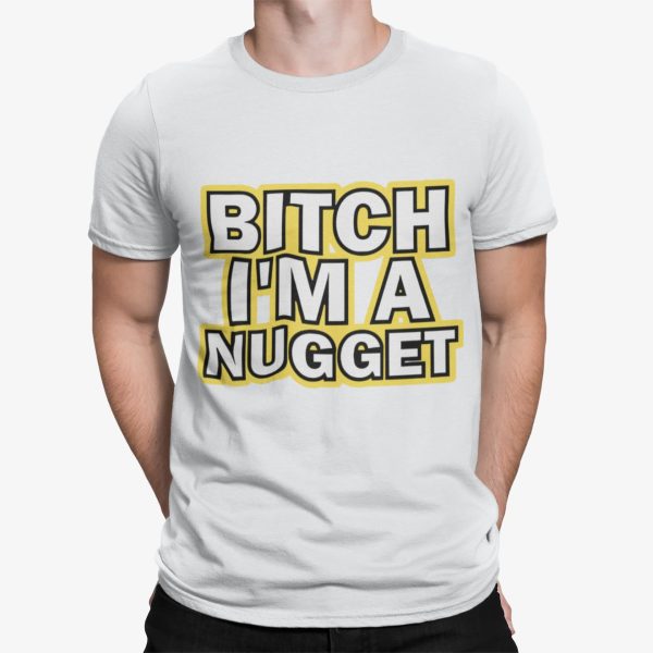 Btch I’m A Nugget Shirt