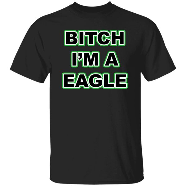 Btch im a eagle shirt