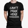 Can’t Park Here Shirt