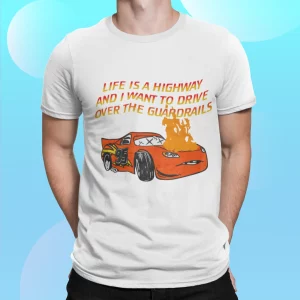 Car Life Is A Highway And I Want To Drive Over The Guardrails Shirt