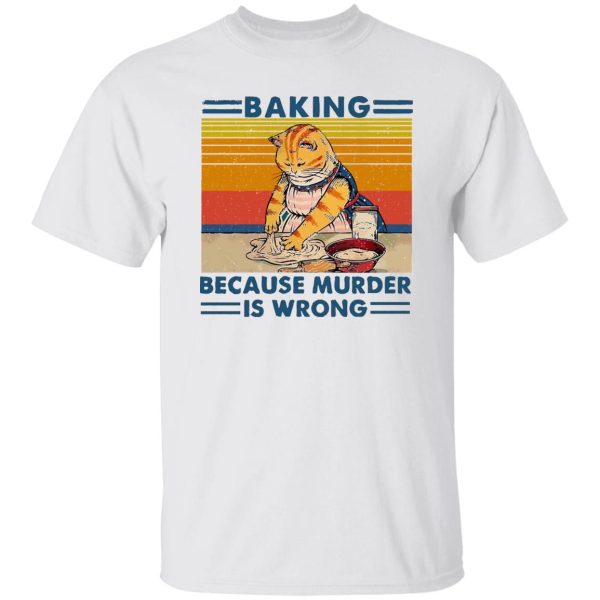 Cat baking because murder is wrong shirt