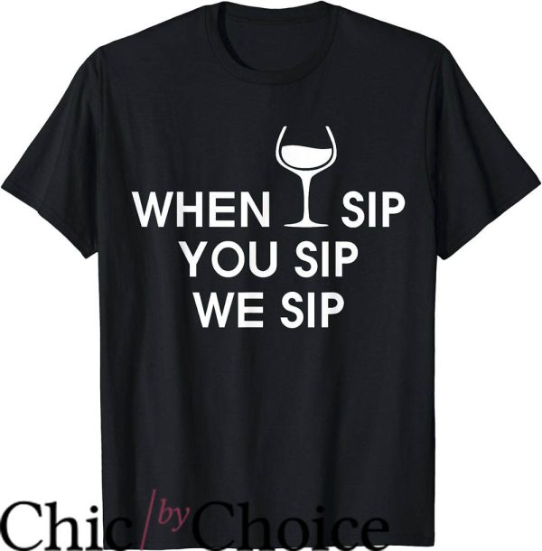 Catalina Wine Mixer T-Shirt When I Sip You Sip We Sip