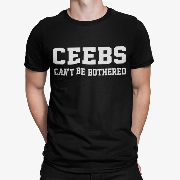 Ceebs Can’t Be Bothered Shirt