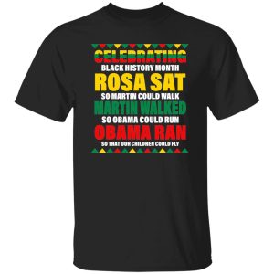 Celebrating Black History Month Rosa sat Martin could walk Shirt