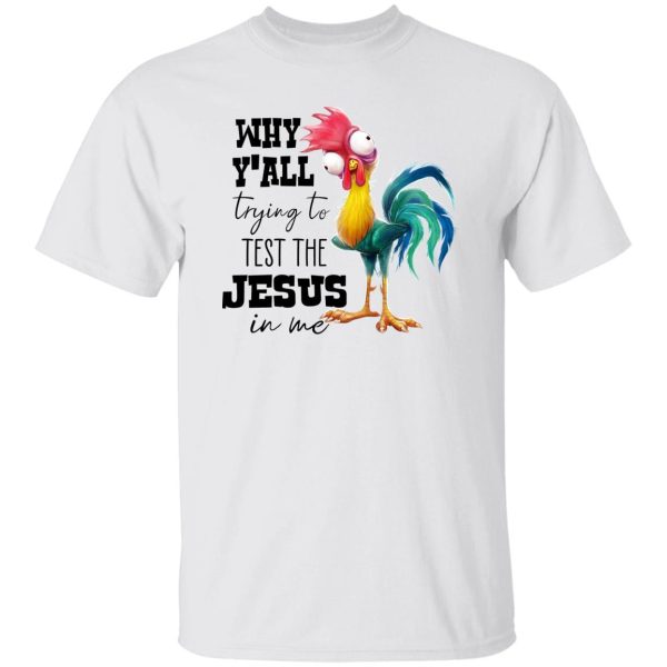 Chicken Why Y’all Trying To Test The Jesus In Me Shirt