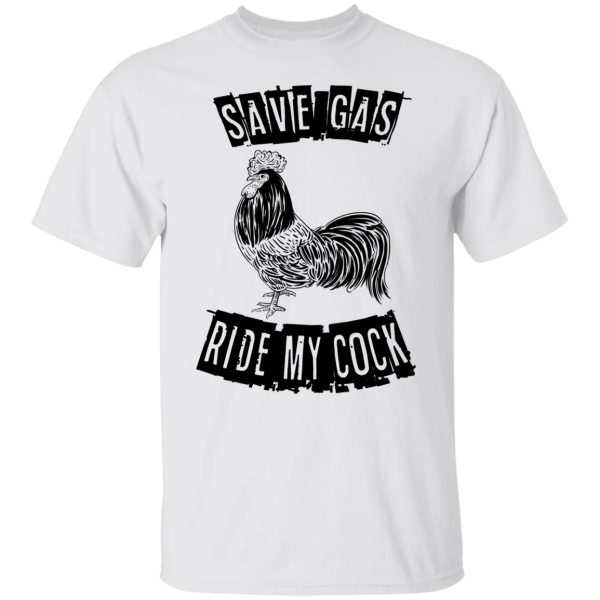 Chicken save gas ride my cock shirt