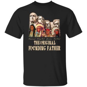 Chief Joseph sitting Bull Geronimo Red Cloud the original foonding father shirt