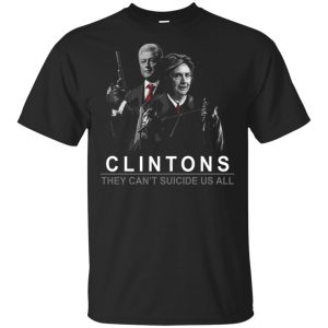 Clintons they can’t suicide us all shirt