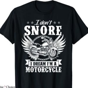 Cole Trickle T-shirt I Don’t Snore I Dream I’m A Motorcycle