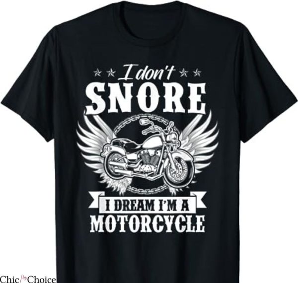 Cole Trickle T-shirt I Don’t Snore I Dream I’m A Motorcycle