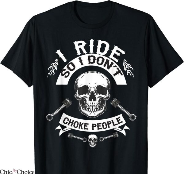 Cole Trickle T-shirt I Ride So I Don’t Choke People