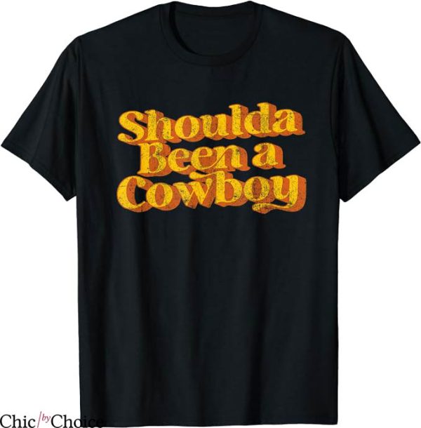 Cowboy Pillows T-Shirt Vintage Shoulda Been A Cowboy Country